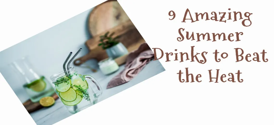 Amazing Summer Drinks to Beat the Heat